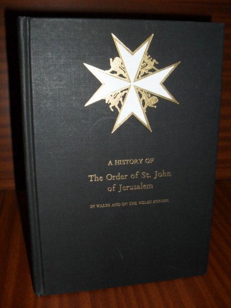 A HISTORY OF THE ORDER OF ST JOHN OF JERUSALEM IN WALES AND ON THE WELSH BORDER. Including an Account of the Templars
